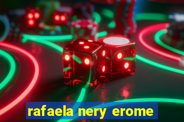 rafaela nery erome